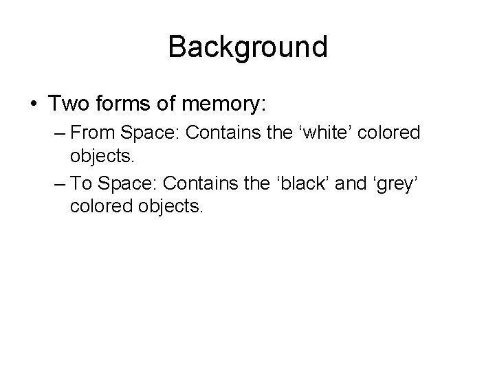 Background • Two forms of memory: – From Space: Contains the ‘white’ colored objects.