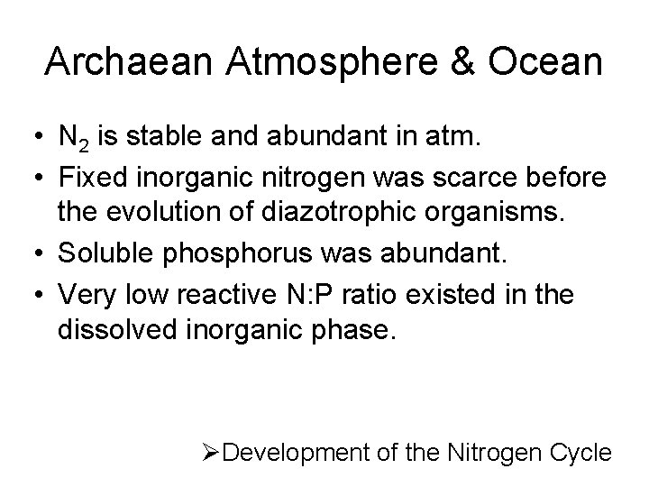 Archaean Atmosphere & Ocean • N 2 is stable and abundant in atm. •