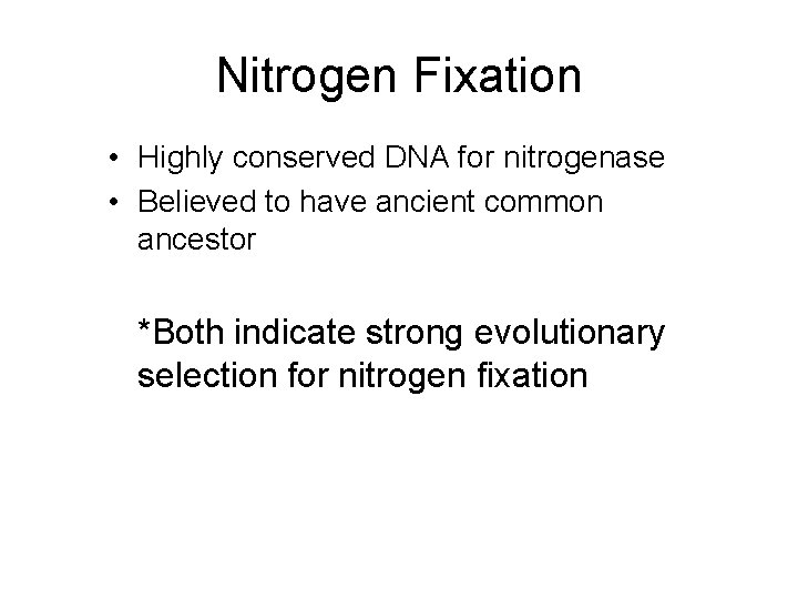 Nitrogen Fixation • Highly conserved DNA for nitrogenase • Believed to have ancient common