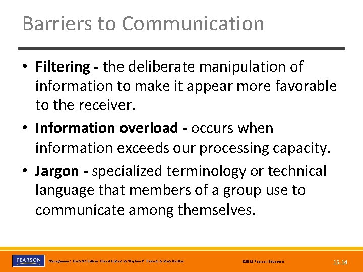 Barriers to Communication • Filtering - the deliberate manipulation of information to make it