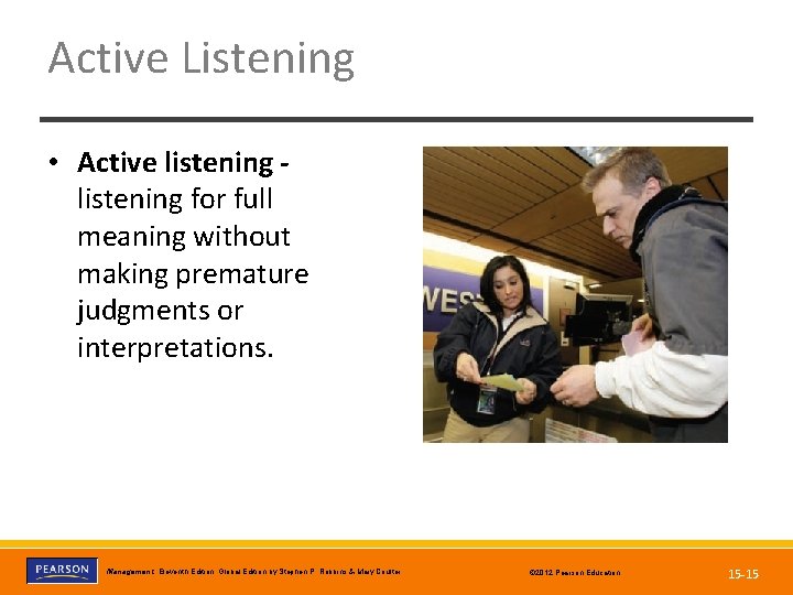 Active Listening • Active listening for full meaning without making premature judgments or interpretations.