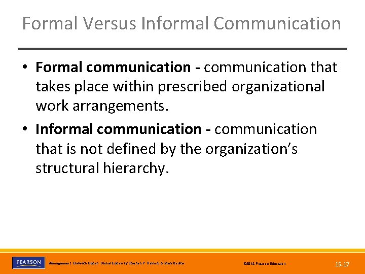 Formal Versus Informal Communication • Formal communication - communication that takes place within prescribed
