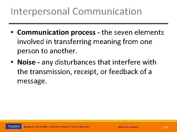 Interpersonal Communication • Communication process - the seven elements involved in transferring meaning from