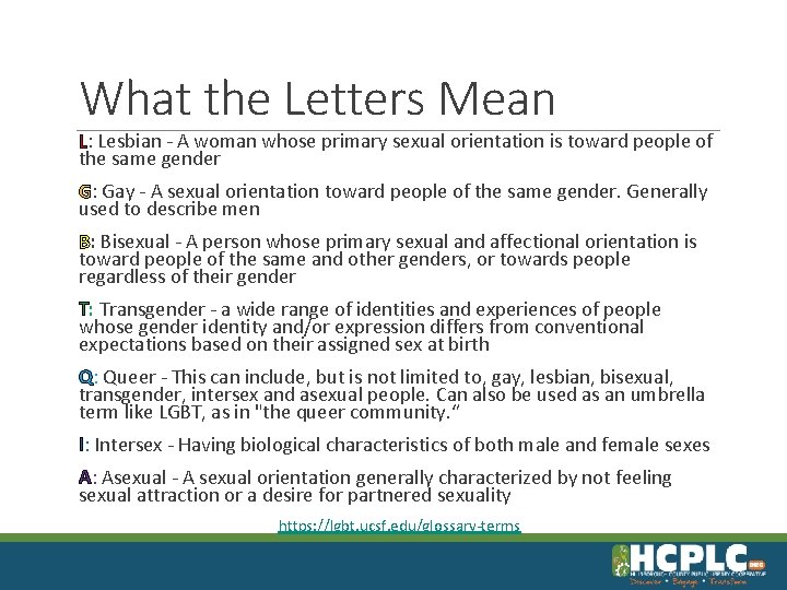 What the Letters Mean L: Lesbian - A woman whose primary sexual orientation is