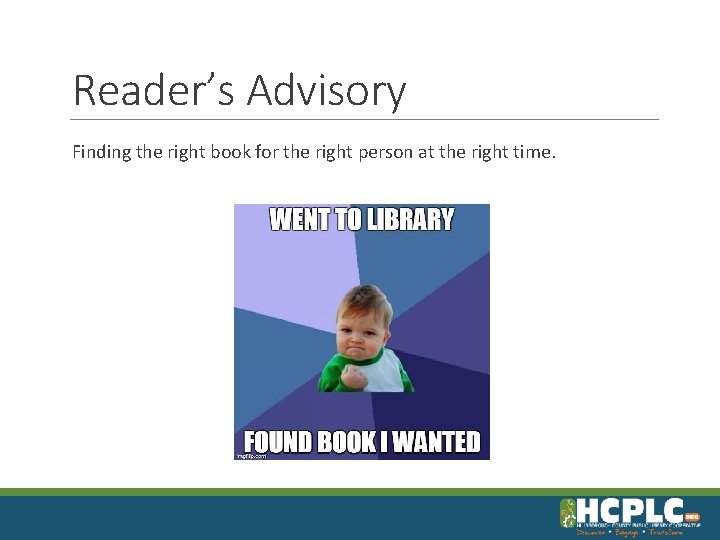 Reader’s Advisory Finding the right book for the right person at the right time.