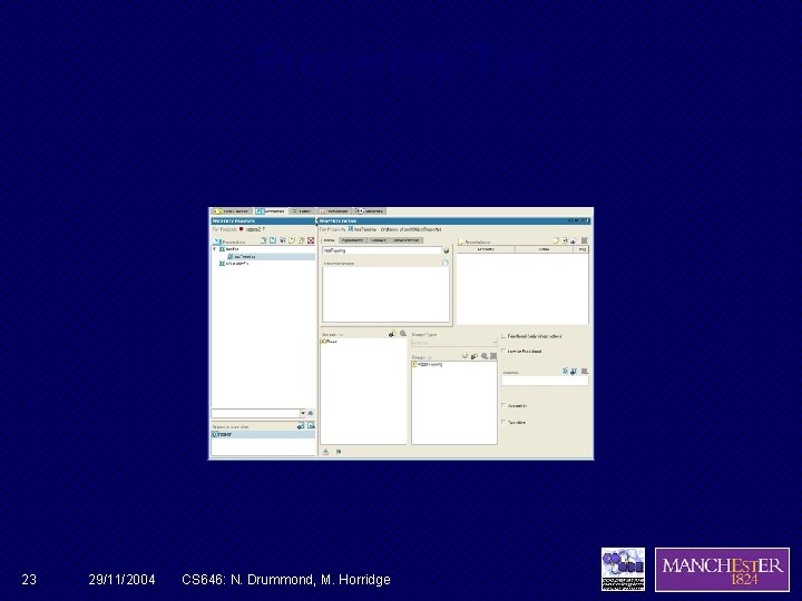 Properties Tab 23 29/11/2004 CS 646: N. Drummond, M. Horridge 