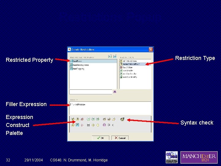 Restrictions Popup Restricted Property Restriction Type Filler Expression Construct Palette 32 29/11/2004 Syntax check