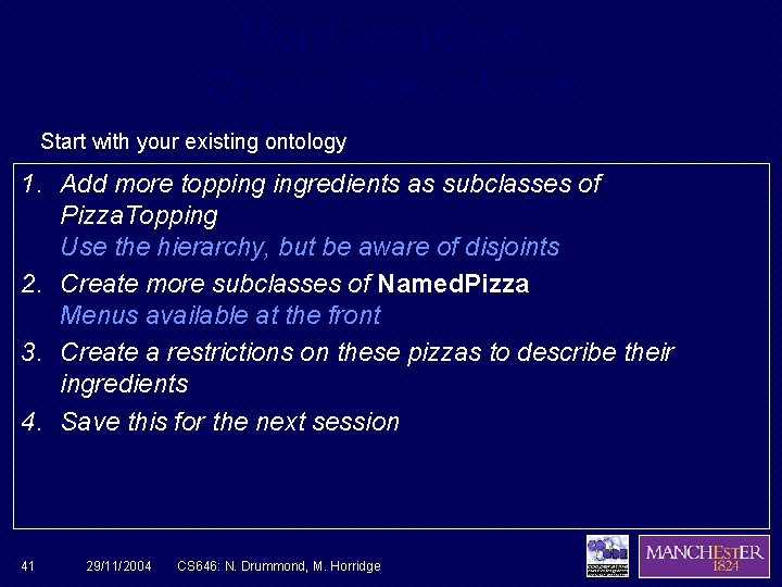 More exercises: Create other pizzas Start with your existing ontology 1. Add more topping