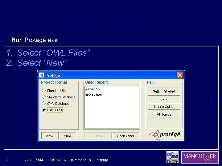 Starting Protégé-OWL Run Protégé. exe 1. Select “OWL Files” 2. Select “New” 7 29/11/2004