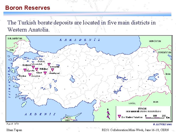 Boron Reserves The Turkish borate deposits are located in five main districts in Western