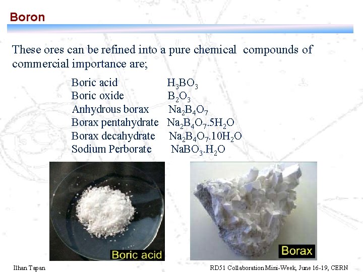 Boron These ores can be refined into a pure chemical compounds of commercial importance