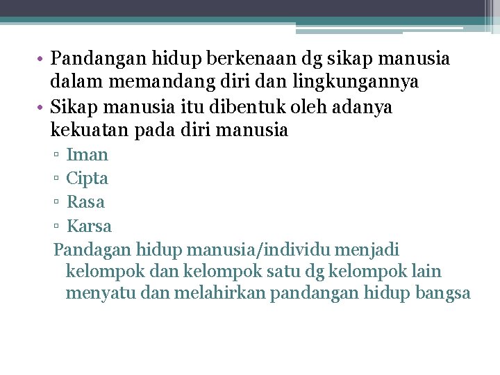  • Pandangan hidup berkenaan dg sikap manusia dalam memandang diri dan lingkungannya •