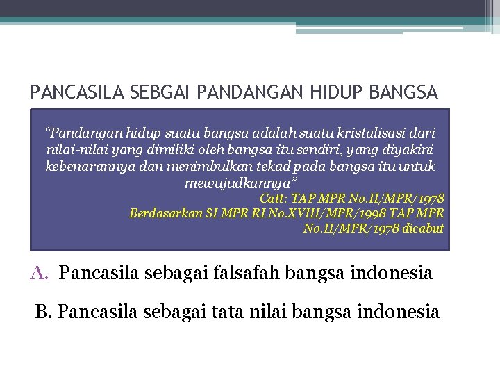 PANCASILA SEBGAI PANDANGAN HIDUP BANGSA “Pandangan hidup suatu bangsa adalah suatu kristalisasi dari nilai-nilai