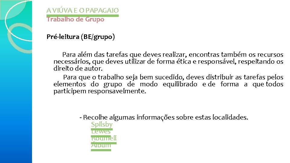 A VIÚVA E O PAPAGAIO Trabalho de Grupo Pré-leitura (BE/grupo) Para além das tarefas