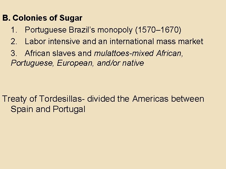 B. Colonies of Sugar 1. Portuguese Brazil’s monopoly (1570– 1670) 2. Labor intensive and