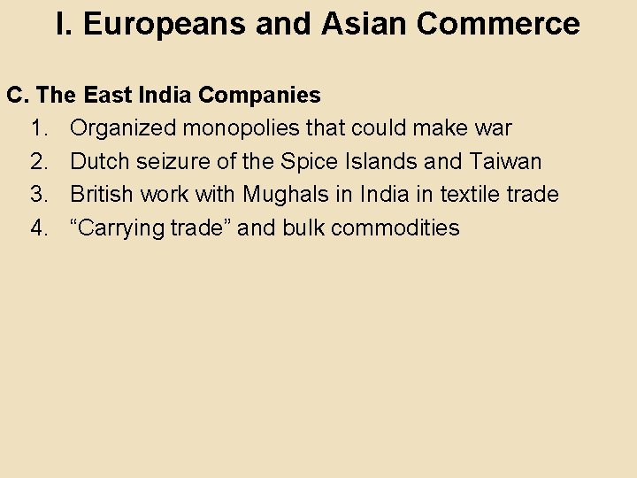 I. Europeans and Asian Commerce C. The East India Companies 1. Organized monopolies that