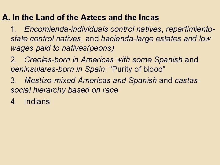 A. In the Land of the Aztecs and the Incas 1. Encomienda-individuals control natives,