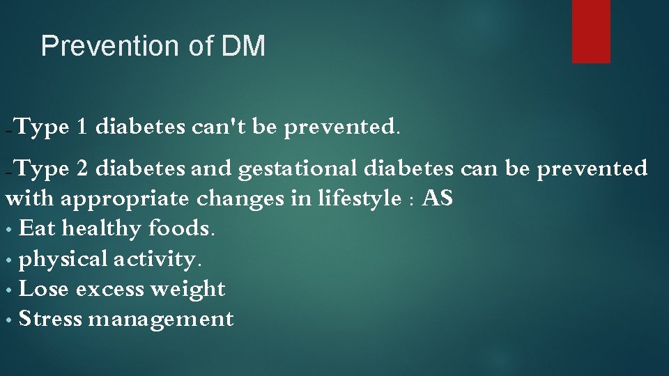 Prevention of DM - Type 1 diabetes can't be prevented. Type 2 diabetes and