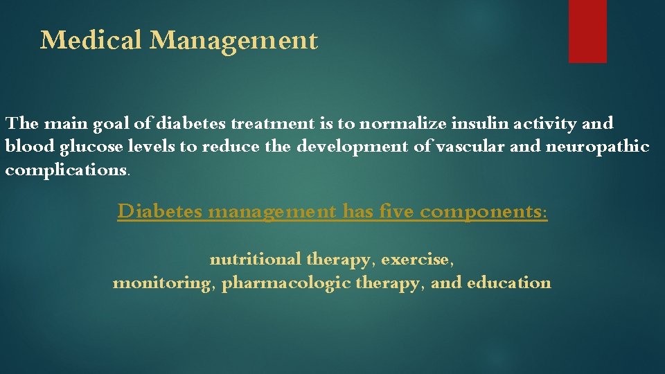 Medical Management The main goal of diabetes treatment is to normalize insulin activity and