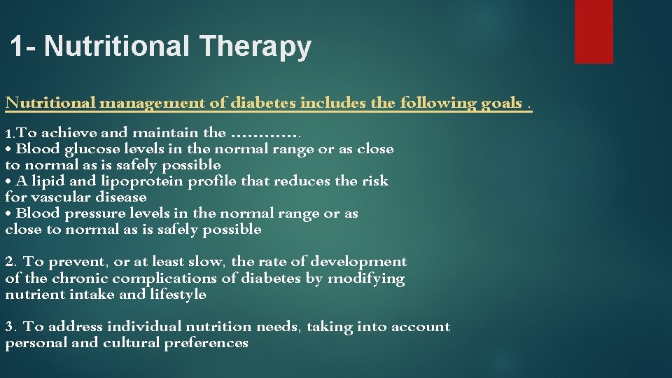 1 - Nutritional Therapy Nutritional management of diabetes includes the following goals. 1. To