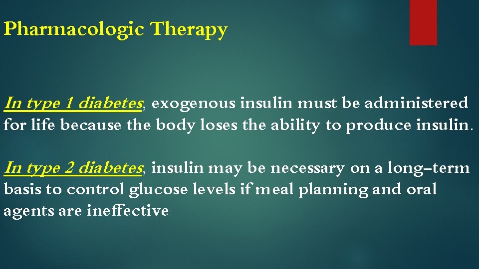 Pharmacologic Therapy In type 1 diabetes, exogenous insulin must be administered for life because