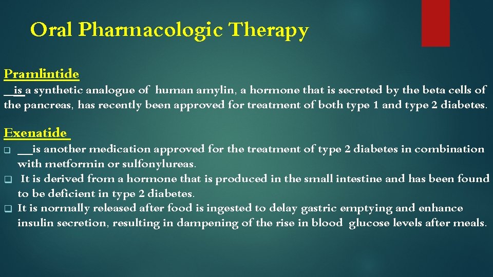 Oral Pharmacologic Therapy Pramlintide is a synthetic analogue of human amylin, a hormone that