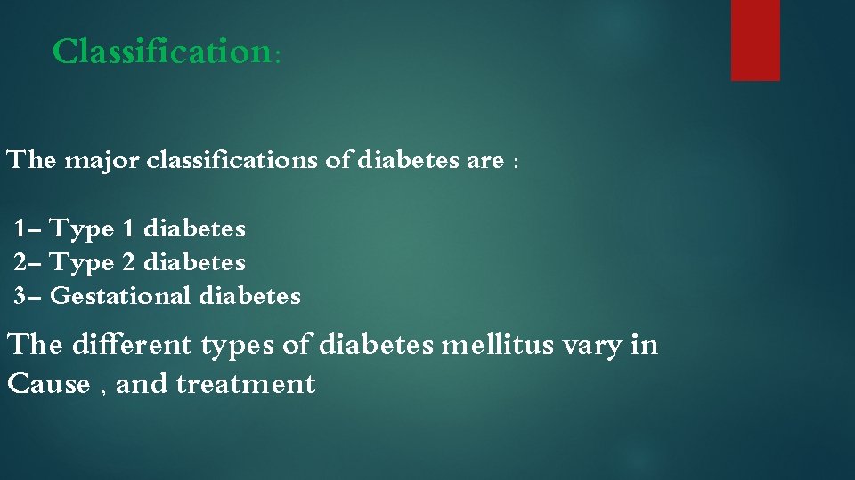 Classification: The major classifications of diabetes are : 1 - Type 1 diabetes 2
