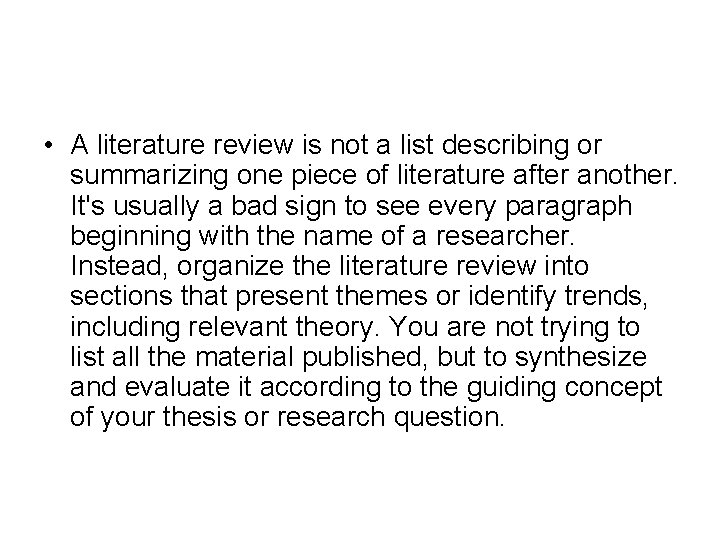  • A literature review is not a list describing or summarizing one piece