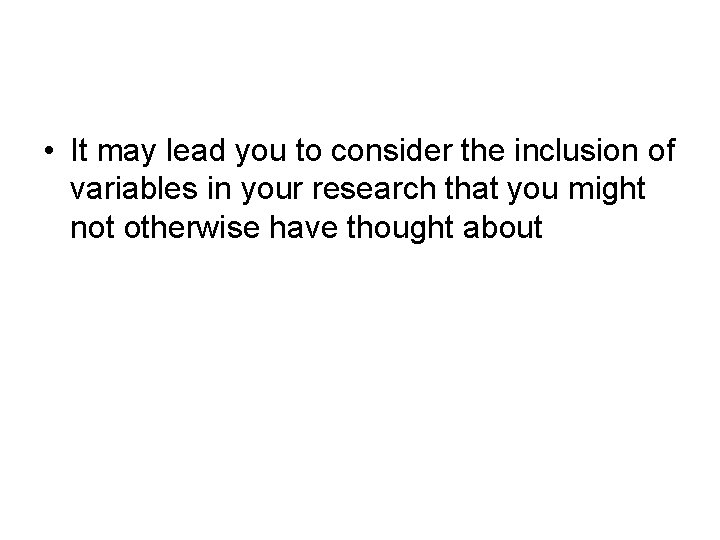  • It may lead you to consider the inclusion of variables in your