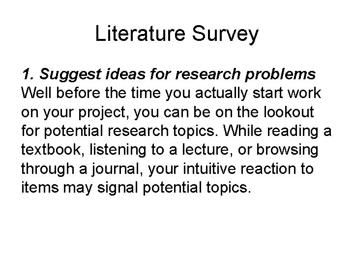 Literature Survey 1. Suggest ideas for research problems Well before the time you actually