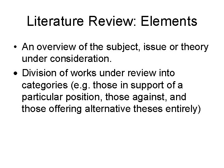 Literature Review: Elements • An overview of the subject, issue or theory under consideration.