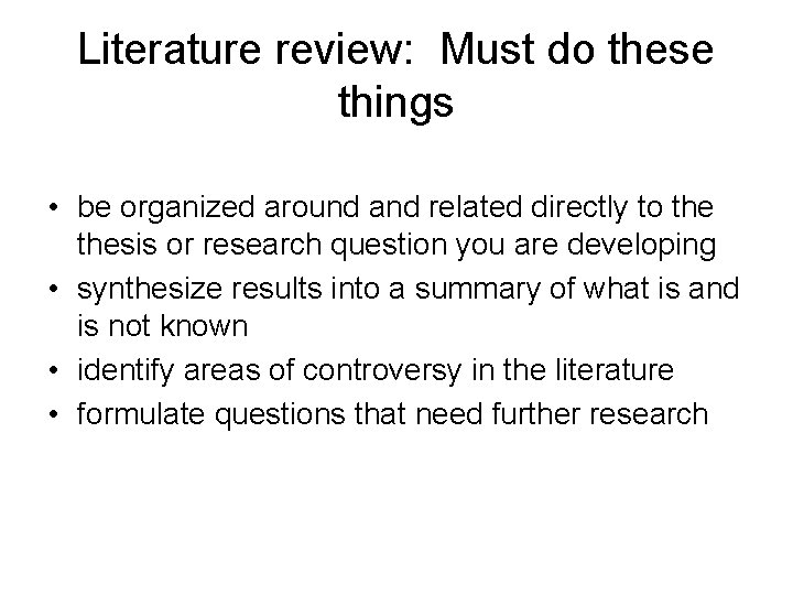 Literature review: Must do these things • be organized around and related directly to