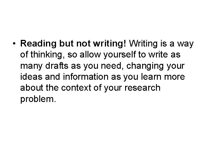  • Reading but not writing! Writing is a way of thinking, so allow