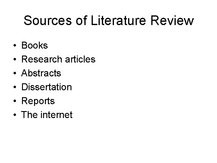 Sources of Literature Review • • • Books Research articles Abstracts Dissertation Reports The