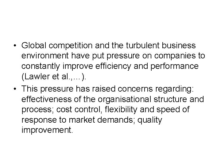  • Global competition and the turbulent business environment have put pressure on companies