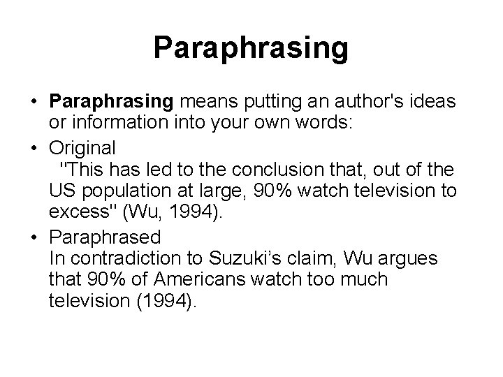 Paraphrasing • Paraphrasing means putting an author's ideas or information into your own words: