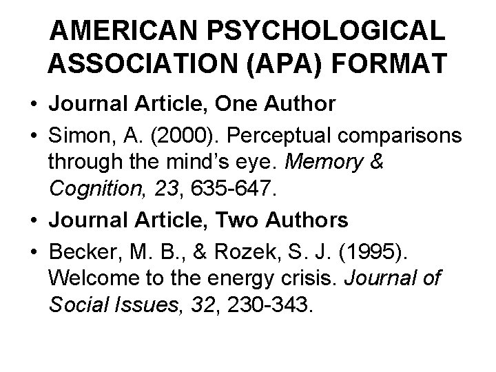 AMERICAN PSYCHOLOGICAL ASSOCIATION (APA) FORMAT • Journal Article, One Author • Simon, A. (2000).