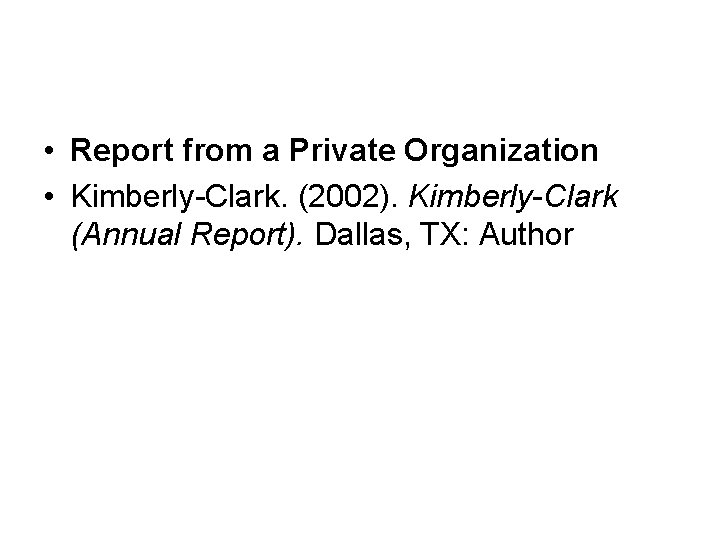  • Report from a Private Organization • Kimberly-Clark. (2002). Kimberly-Clark (Annual Report). Dallas,