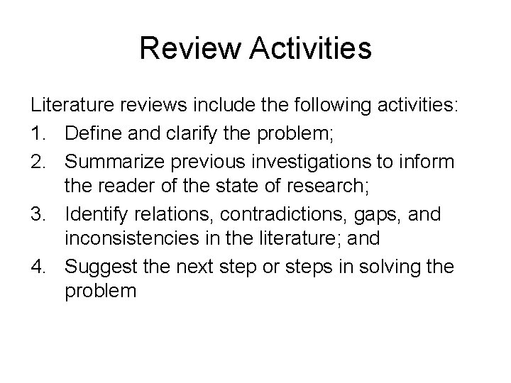 Review Activities Literature reviews include the following activities: 1. Define and clarify the problem;
