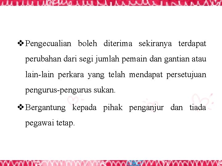 v Pengecualian boleh diterima sekiranya terdapat perubahan dari segi jumlah pemain dan gantian atau