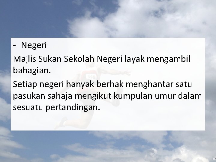 - Negeri Majlis Sukan Sekolah Negeri layak mengambil bahagian. Setiap negeri hanyak berhak menghantar