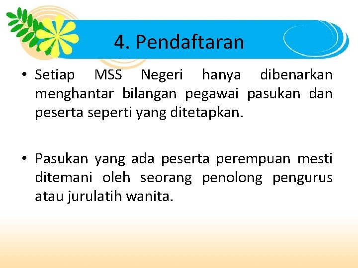4. Pendaftaran • Setiap MSS Negeri hanya dibenarkan menghantar bilangan pegawai pasukan dan peserta 4. Pendaftaran • Setiap MSS Negeri hanya dibenarkan menghantar bilangan pegawai pasukan dan peserta