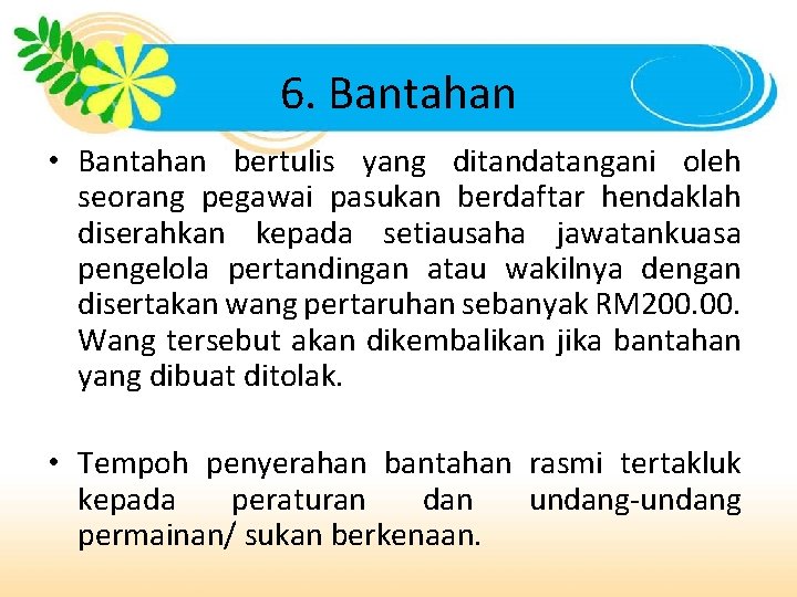6. Bantahan • Bantahan bertulis yang ditandatangani oleh seorang pegawai pasukan berdaftar hendaklah diserahkan 6. Bantahan • Bantahan bertulis yang ditandatangani oleh seorang pegawai pasukan berdaftar hendaklah diserahkan