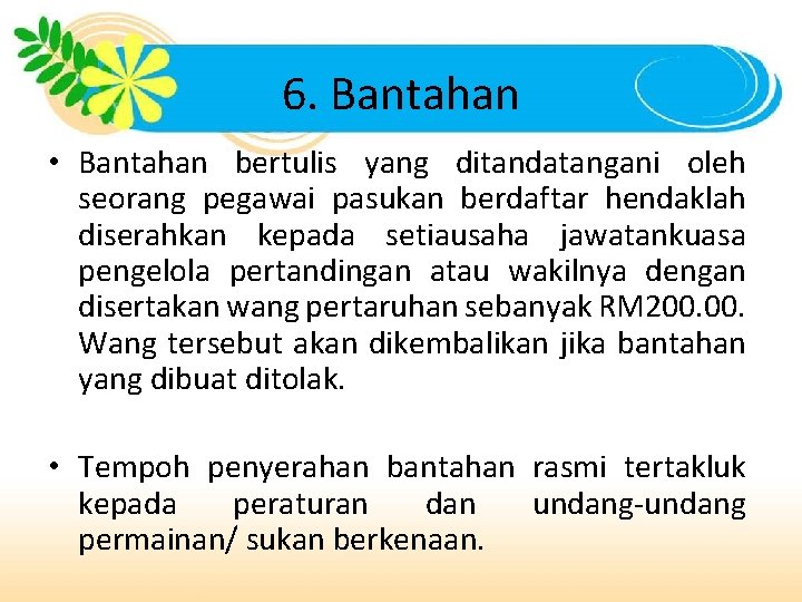 6. Bantahan • Bantahan bertulis yang ditandatangani oleh seorang pegawai pasukan berdaftar hendaklah diserahkan