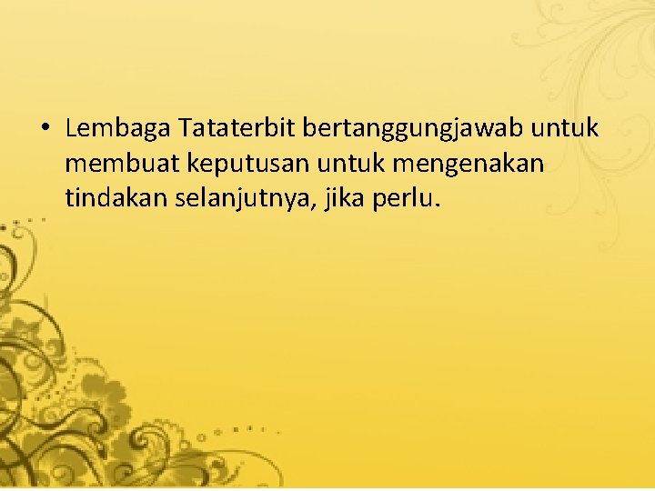  • Lembaga Tataterbit bertanggungjawab untuk membuat keputusan untuk mengenakan tindakan selanjutnya, jika perlu.