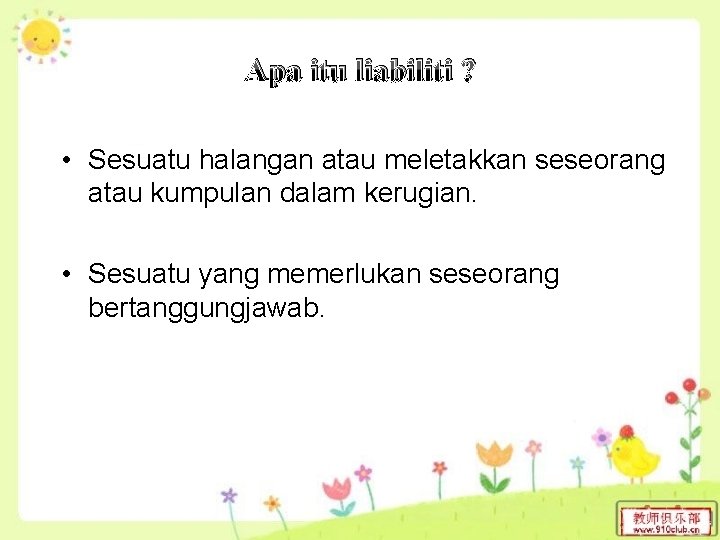 Apa itu liabiliti ? • Sesuatu halangan atau meletakkan seseorang atau kumpulan dalam kerugian. Apa itu liabiliti ? • Sesuatu halangan atau meletakkan seseorang atau kumpulan dalam kerugian.