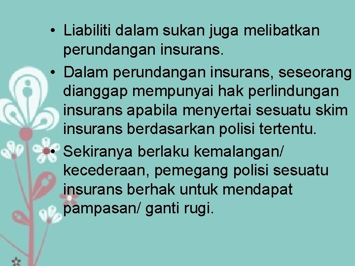  • Liabiliti dalam sukan juga melibatkan perundangan insurans. • Dalam perundangan insurans, seseorang