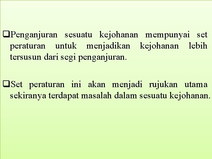q. Penganjuran sesuatu kejohanan mempunyai set peraturan untuk menjadikan kejohanan lebih tersusun dari segi q. Penganjuran sesuatu kejohanan mempunyai set peraturan untuk menjadikan kejohanan lebih tersusun dari segi