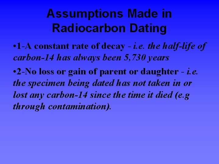 Assumptions Made in Radiocarbon Dating • 1 -A constant rate of decay - i.