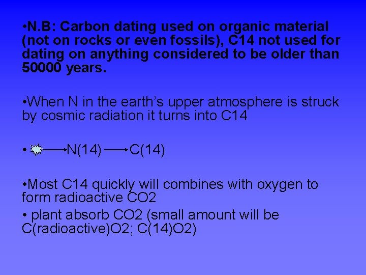  • N. B: Carbon dating used on organic material (not on rocks or